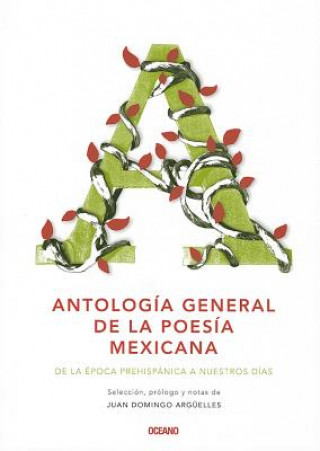 Książka Antologia General de la Poesia Mexicana: de la Epoca Prehispanica A Nuestro Dias = General Anthology of Mexican Poetry Juan Domingo Arguelles