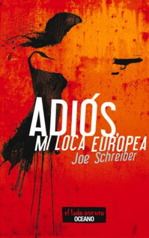 Könyv Adios, Mi Loca Europea Joe Schreiber