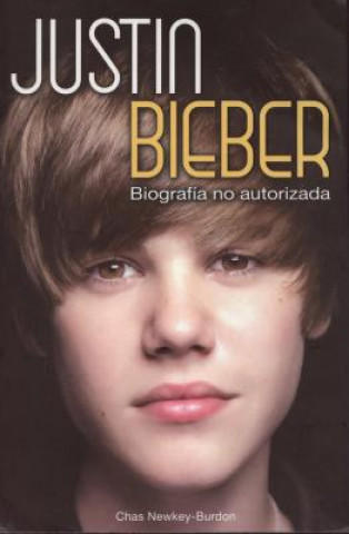 Carte Justin Beiber-Biografia No Autorizada Chas Newkey Burdon