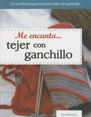 Kniha Me Encanta Tejer Con Ganchillo = I Love Knitting with Crochet Carol Meldrum