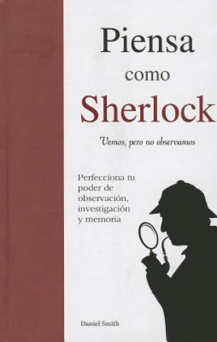 Книга Piensa Como Sherlock: Vemos, Pero No Observamos = Think Like Sherlock Daniel Smith