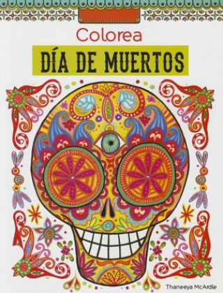 Kniha Colorea Dia de Los Muertos Thaneeya McArdle