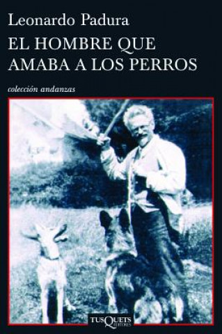 Kniha El Hombre Que Amaba A los Perros = The Man Who Loved Dogs Leonardo Padura