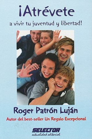 Kniha Atrevete a vivir tu juventud y libertad! = Dare to Be Young and Free Roger Patron Lujan