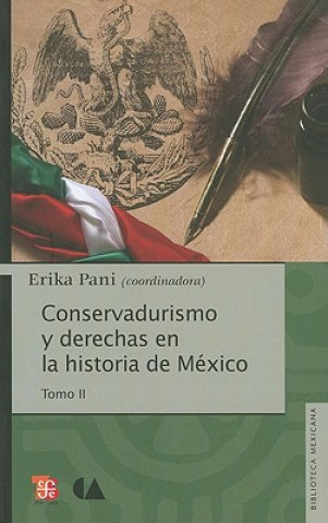 Carte Conservadurismo y Derechas en la Historia de Mexico, Tomo II Erika Pani