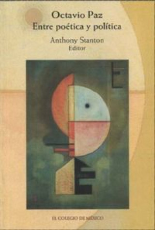 Carte Octavio Paz: Entre Poetica y Politica Anthony Stanton