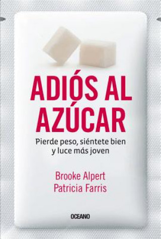 Kniha Adios Al Azucar: Pierde Peso, Sientete Bien y Luce Mas Joven Brooke Alpert