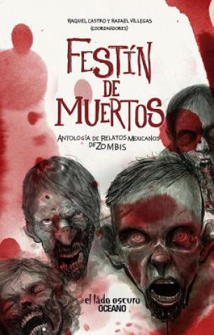 Carte Festin de Muertos: Antologia de Relatos Mexicanos de Zombis Raquel Castro