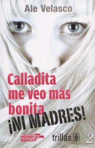 Carte Calladita Me Veo Mas Bonita... Ni Madres! = Quiet I Look Prettier... No Way! Ale Velasco