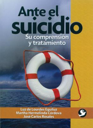 Könyv Ante el Suicidio: Su Comprension y Tratamiento Luz De Lourdes Eguiluz