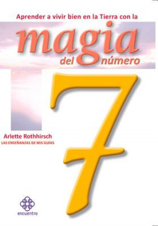 Carte Aprender a Vivir Bien En La Tierra Con La Magia del Numero 7 Arlette Rothhirsch