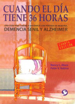 Carte Cuando El Dia Tiene 36 Horas: Una Guia Para Cuidar a Enfermos Con Perdida de Memoria Nancy L. Mace