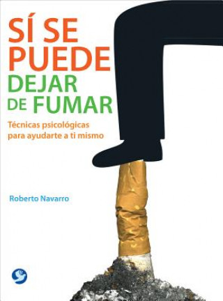 Book Si Se Puede Dejar de Fumar: Tecnicas Psicologicas Para Ayudarte A Ti Mismo Roberto Navarro