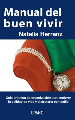 Book Manual del Buen Vivir: Guia Practica de Organizacion Para Mejorar la Calidad de Vida y Disfrutarla Con Estilo Natalia Herranz Fanjul