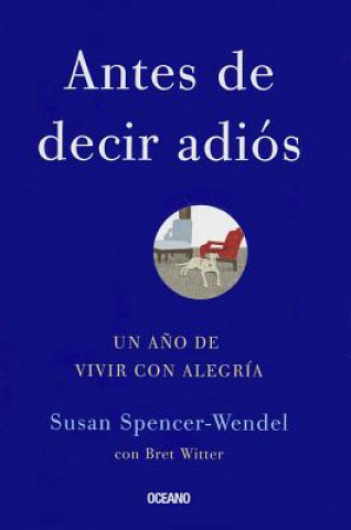 Kniha Antes de Decir Adios: Un Ano de Vivir Con Alegria = Before Saying Good-Bye Susan Spencer-Wendel
