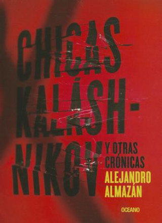 Livre Chicas Kalashnikov y Otras Cronicas = Kalashnikov Girls and Other Chronic Alejandro Almazan