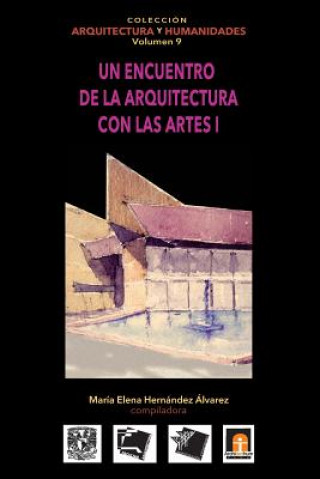 Kniha Volumen 9 Un Encuentro de La Arquitectura Con Las Artes I Maria Elena Hernandez Alvarez
