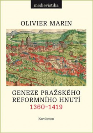 Carte Geneze pražského reformního hnutí, 1360-1419 Olivier Marin