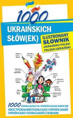 Knjiga 1000 ukrainskich slow(ek) Ilustrowany slownik ukrainsko-polski polsko-ukrainski Olena Polishchuk-Zieminska