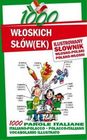 Kniha 1000 wloskich slow(ek) Ilustrowany slownik polsko-wloski wlosko-polski Maria Jedrzejczyk