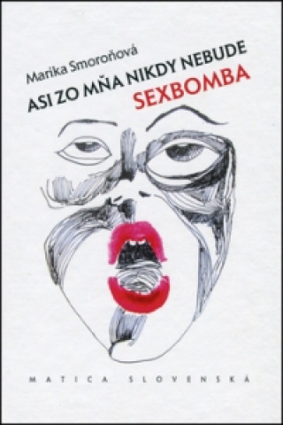 Kniha Asi zo mňa nikdy nebude sexbomba Marika Smoroňová