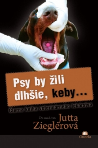 Kniha Psy by žili dlhšie, keby... Jutta Zieglerová