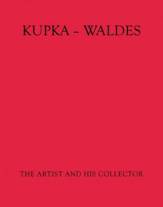 Kniha Kupka - Waldes: The Artist and His Collector Jindrich Toman