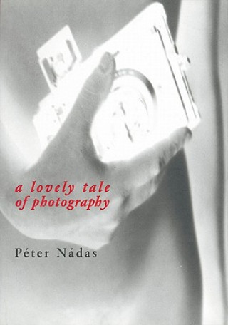 Könyv Lovely Tale of Photography Peter Nadas