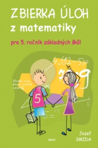 Kniha Zbierka úloh z matematiky pre 5. ročník ZŠ Jozef Smida