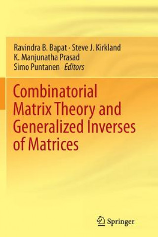Carte Combinatorial Matrix Theory and Generalized Inverses of Matrices Ravindra B. Bapat