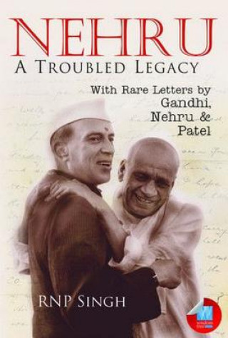 Könyv Nehru: A Troubled Legacy Rnp Singh