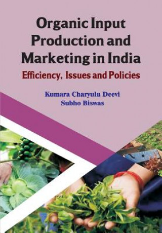 Kniha Organic Input Production and Marketing in India Efficiency, Issues and Policies (CMA Publication No. 239) Subho Biswas