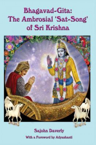 Książka Bhagavad Gita: The Ambrosial 'Sat Song' of Sri Krishna Sajohn Daverly