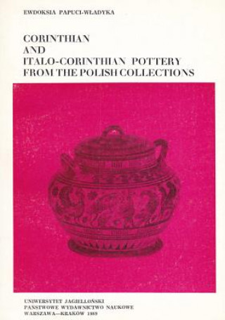 Carte Corinthian and Italo-Corinthian Pottery from the Polish Collections Ewdoksia Papuci-Wladyka