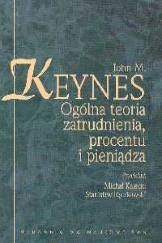 Kniha Ogolna teoria zatrudnienia procentu i pieniadza John M. Keynes