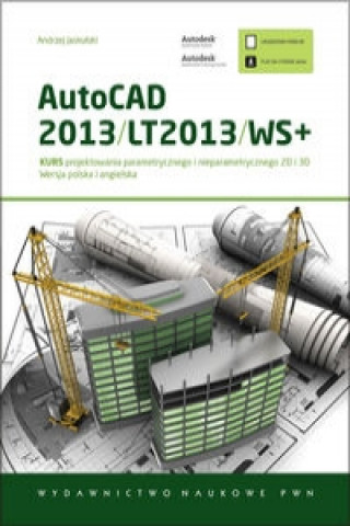 Książka AutoCAD 2013/LT2013/WS+ Kurs projektowania parametrycznego i nieparametrycznego 2D i 3D Andrzej Jaskulski