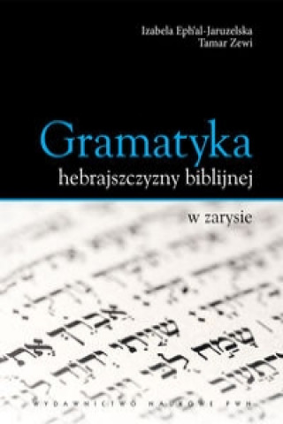 Kniha Gramatyka hebrajszczyzny biblijnej w zarysie Izabela Ephal-Jaruzelska