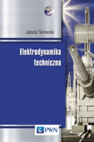 Book Elektrodynamika techniczna Janusz Turowski