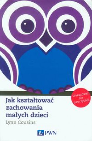 Książka Jak ksztaltowac zachowania malych dzieci Cousins Lynn