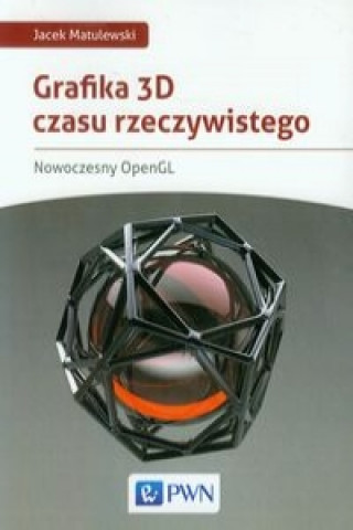 Книга Grafika 3D czasu rzeczywistego Jacek Matulewski