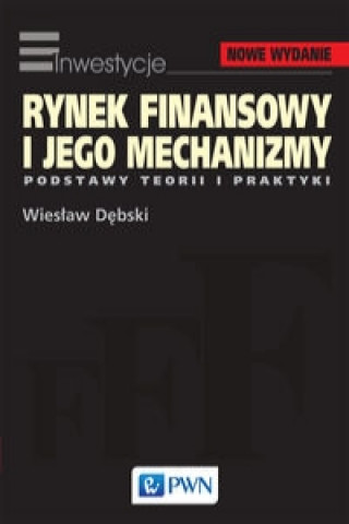 Kniha Rynek finansowy i jego mechanizmy Wieslaw Debski