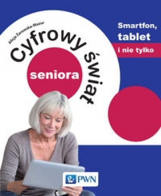 Kniha Cyfrowy swiat seniora Smartfon, tablet i nie tylko Alicja Zarowska-Mazur