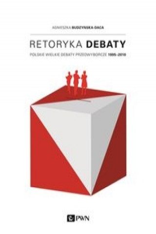 Könyv Retoryka debaty Agnieszka Budzynska-Daca
