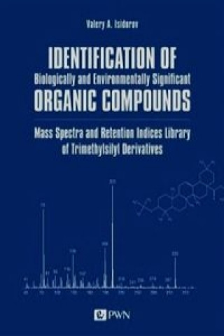 Książka Identification of Biologically and Environmentally Significant Organic Compounds Mass Spectra and Retention Indices Library of Trimethylsilyl Derivati Valery A. Isidorov