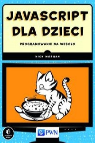 Kniha JavaScript dla dzieci Programowanie na wesolo Nick Morgan