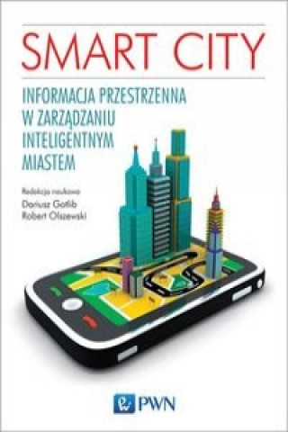 Könyv Smart City. Informacja przestrzenna w zarzadzaniu inteligentnym miastem. 