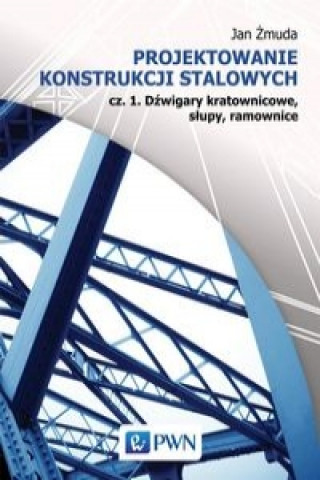 Buch Projektowanie konstrukcji stalowych Jan Zmuda