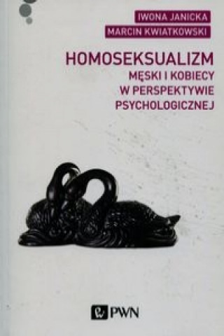 Könyv Homoseksualizm meski i kobiecy w perspektywie psychologicznej Iwona Janicka