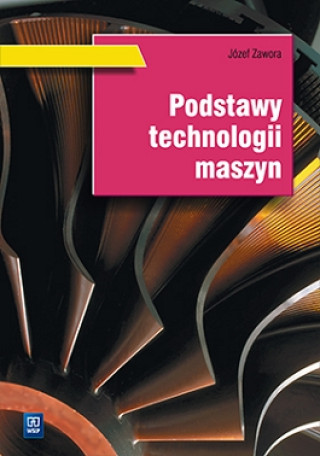 Knjiga Podstawy technologii maszyn Jozef Zawora