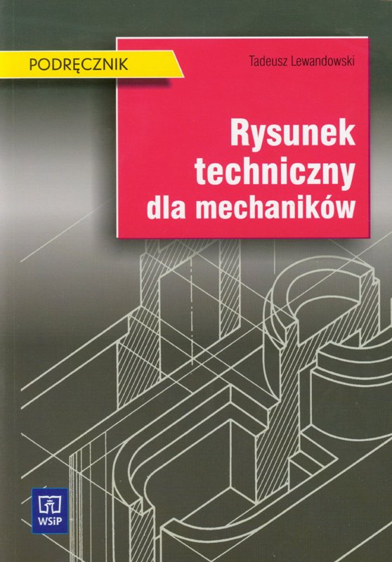 Книга Rysunek techniczny dla mechanikow Podrecznik Tadeusz Lewandowski